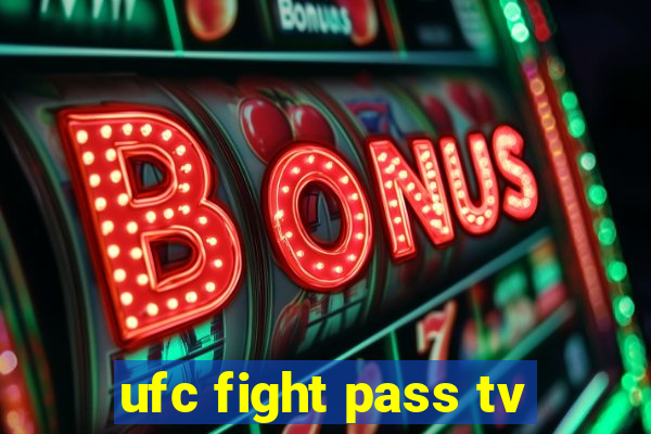 ufc fight pass tv